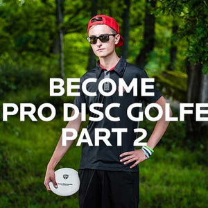 Become a Professional Disc Golfer - Part 2